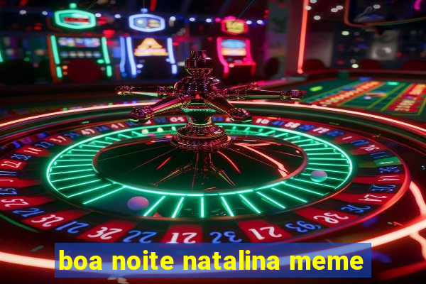 boa noite natalina meme